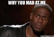 why you mad.jpg