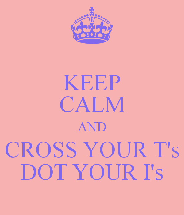 CROSSING T'S AND DOTTING I'S